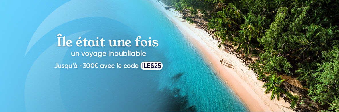 Opération jusqu'à moins 300€ - spécial îles